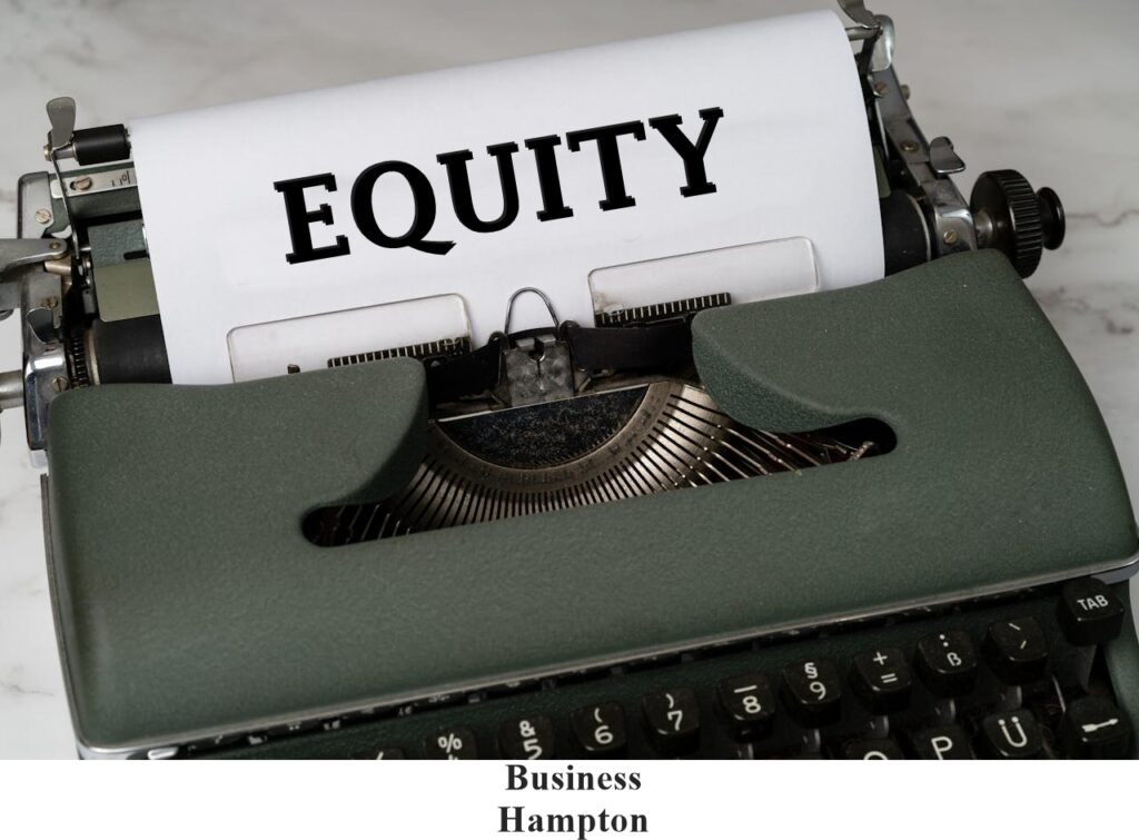 Equity, Business, Finance, Entrepreneurship, Business Hampton financial metric, What is the concept of Equity, value, company’s shareholders, assets, debts,  What is Equity in Business, ownership value, Types of Equity, Owner's Equity, investment, liabilities, sole proprietorships, partnerships, Shareholder's Equity, Corporations, stocks, shareholders, stockholders, Capital, Retained Earnings, dividend, Home Equity, real estate business, current value, dues, mortgages, How is Equity calculated, balance sheet, What is the importance of Understanding Equity, evaluation metric of finance, financial distress,   How Equity can help Business owners in balancing finances, capital, fundamental value, financial health of a company, collateral, loans, lines of credit, 